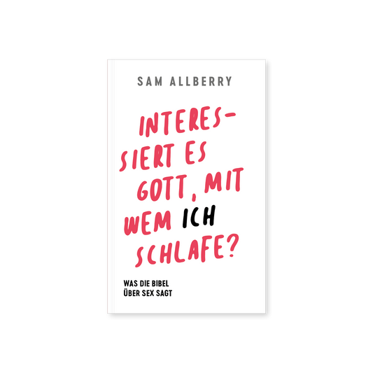 Interessiert es Gott, mit wem ich schlafe?: Was die Bibel über Sex sagt