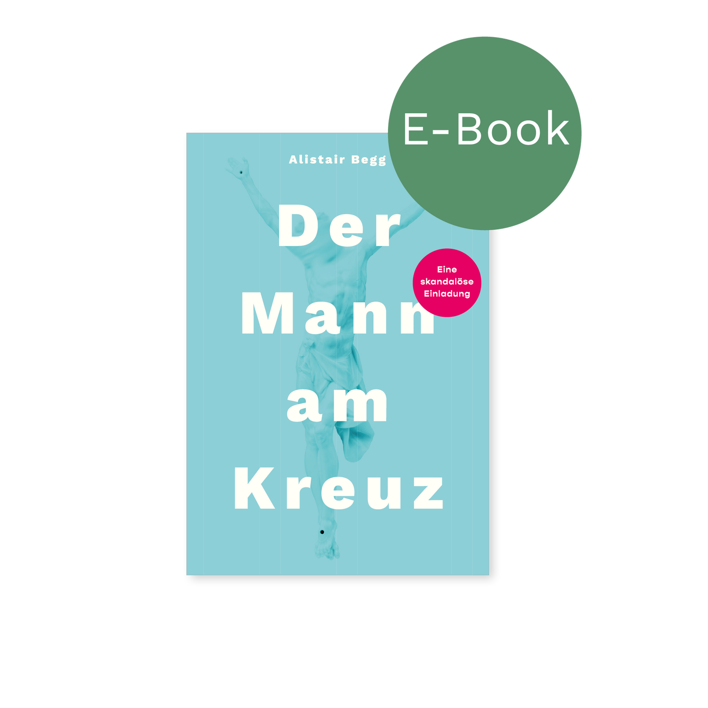 E-Book – Der Mann am Kreuz: Eine skandalöse Einladung