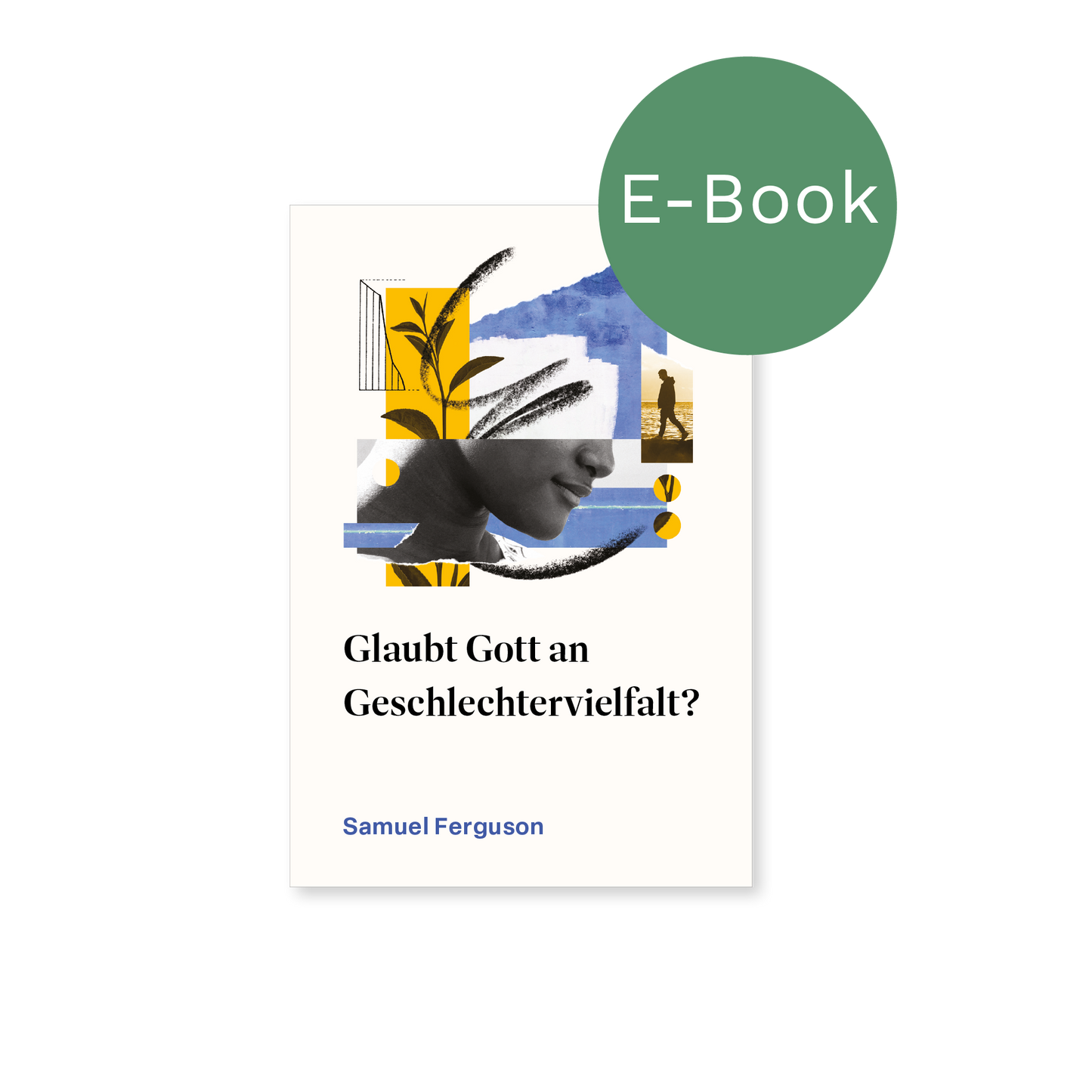 E-Book: Glaubt Gott an Geschlechtervielfalt?: Eine biblische Sicht auf Gender und Identität