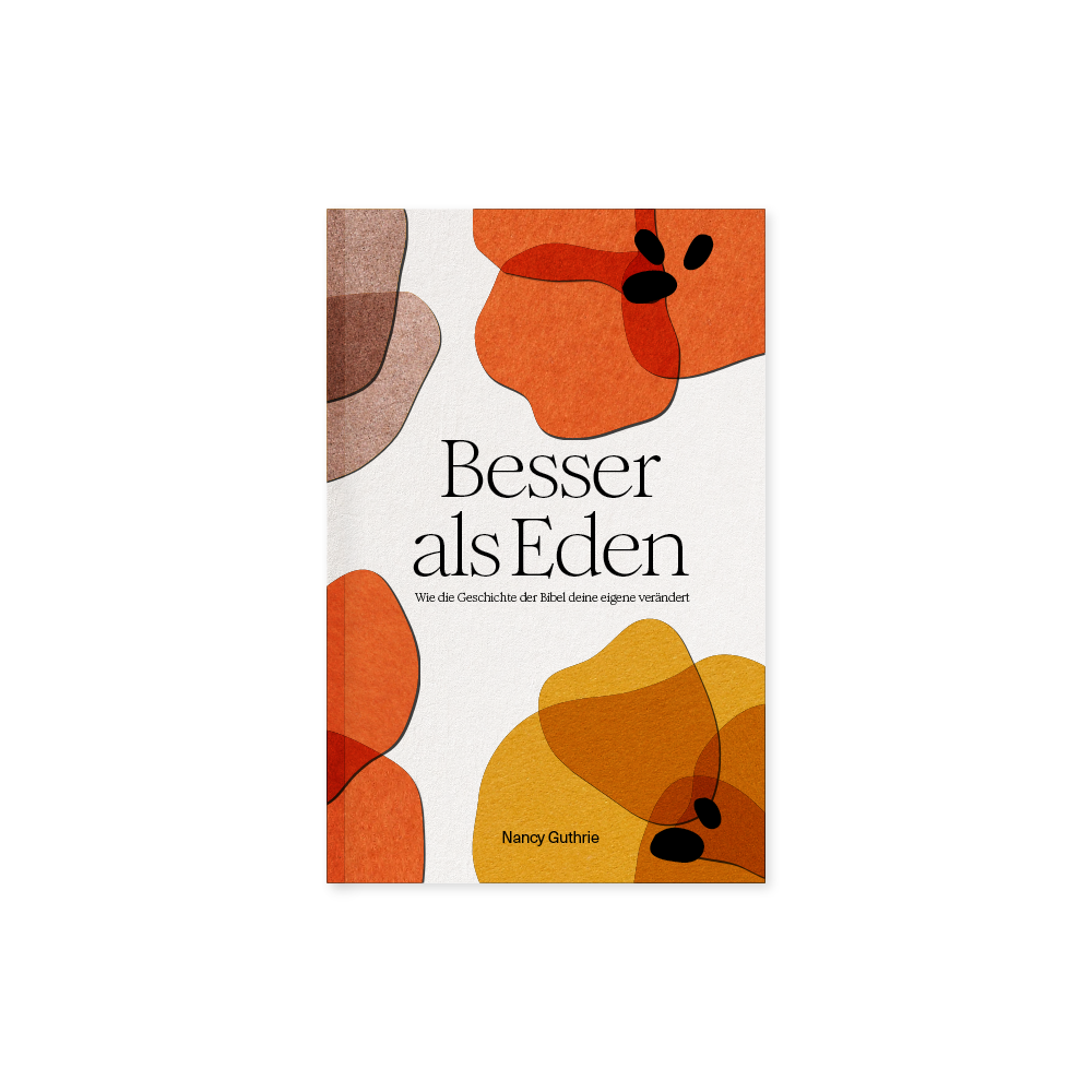 Besser als Eden: Wie die Geschichte der Bibel deine eigene verändert