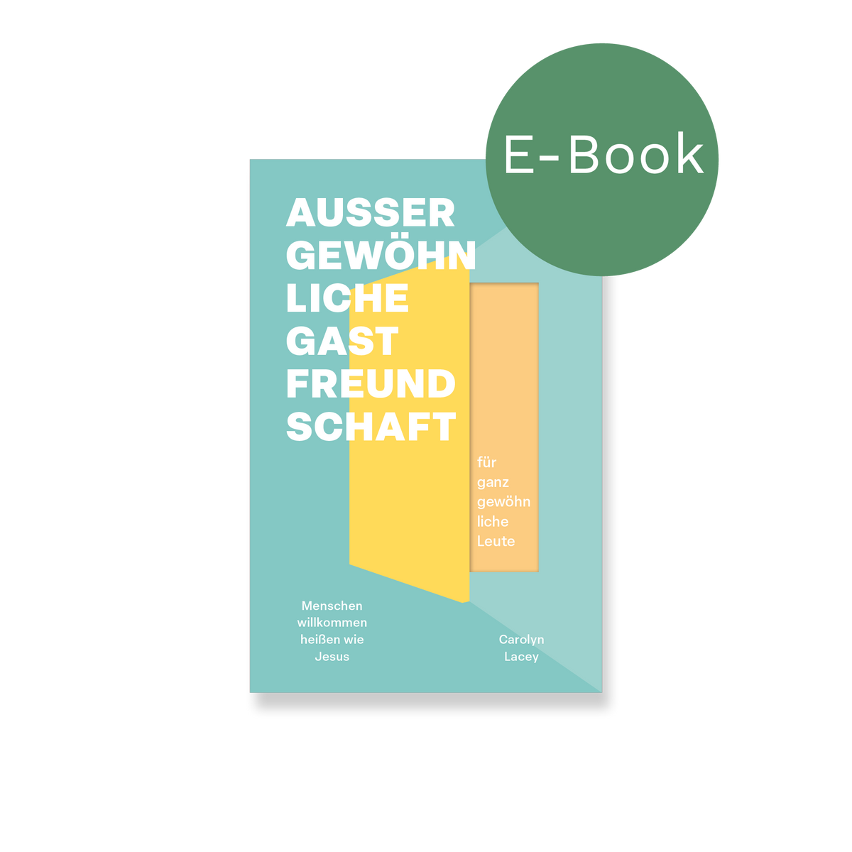 E-Book – Außergewöhnliche Gastfreundschaft (für ganz gewöhnliche Leute): Menschen willkommen heißen wie Jesus