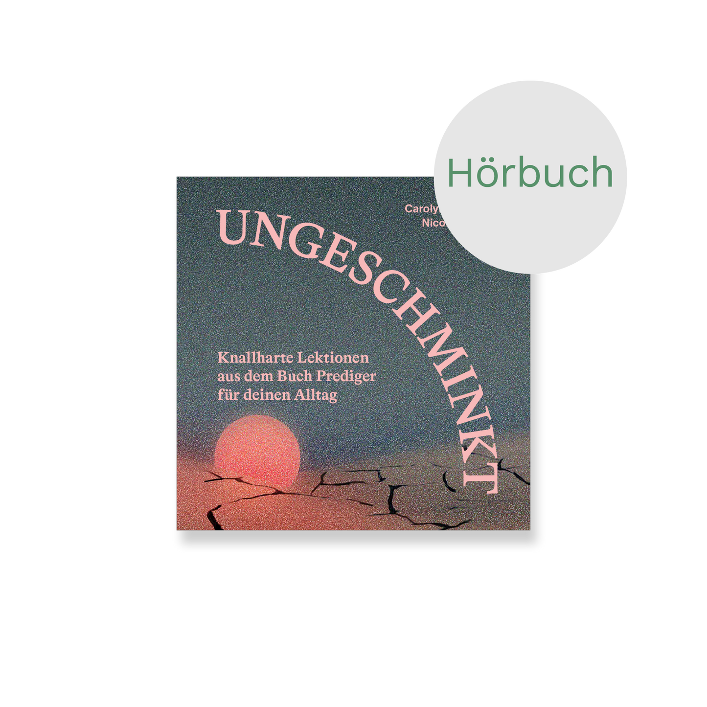 Hörbuch – Ungeschminkt: Knallharte Lektionen aus dem Buch Prediger für deinen Alltag