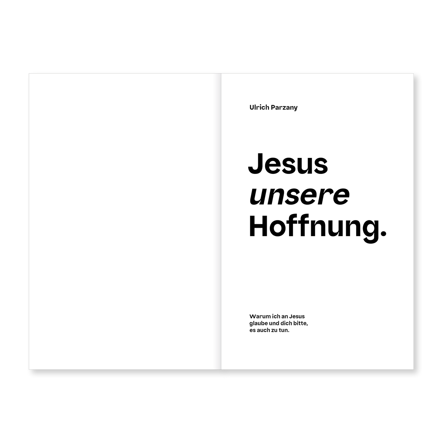 Jesus unsere Hoffnung: Warum ich an Jesus glaube und dich bitte, es auch zu tun