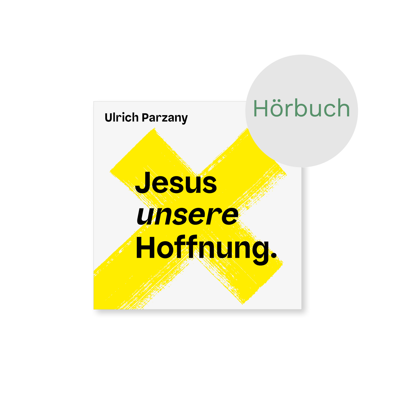 Hörbuch – Jesus unsere Hoffnung: Warum ich an Jesus glaube und dich bitte, es auch zu tun