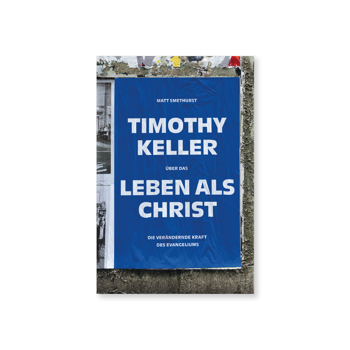 Timothy Keller über das Leben als Christ: Die verändernde Kraft des Evangeliums