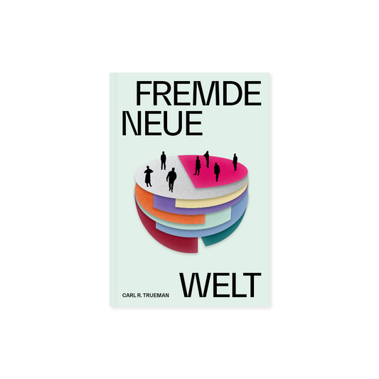 Fremde neue Welt: Wie Philosophen und Aktivisten Identität umdefiniert und die sexuelle Revolution entfacht haben