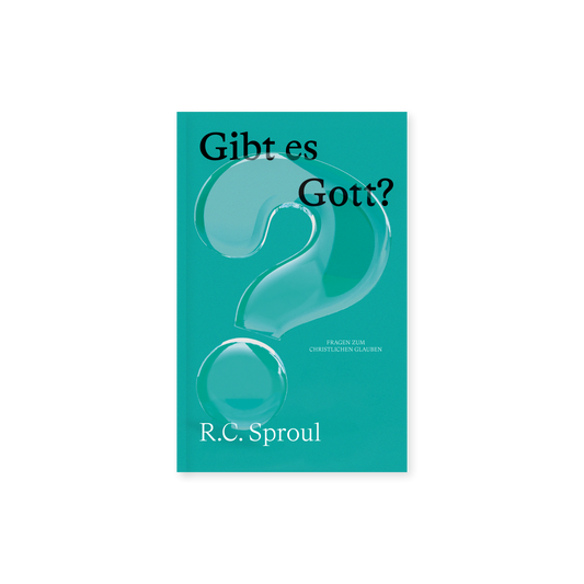 Gibt es Gott? - R. C. Sproul - Fragen zum christlichen Glauben