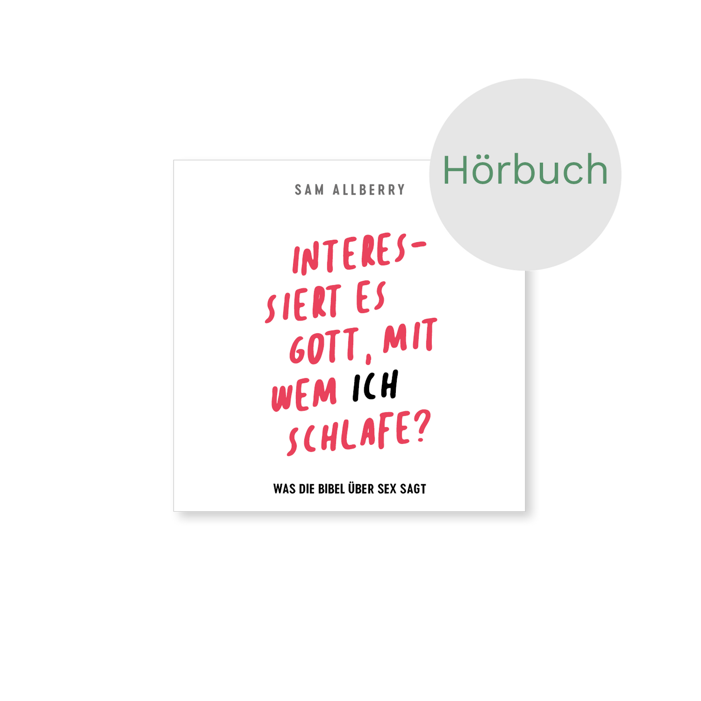 Hörbuch – Interessiert es Gott, mit wem ich schlafe?: Was die Bibel über Sex sagt