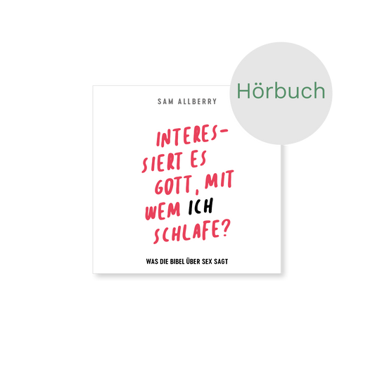 Hörbuch – Interessiert es Gott, mit wem ich schlafe?: Was die Bibel über Sex sagt