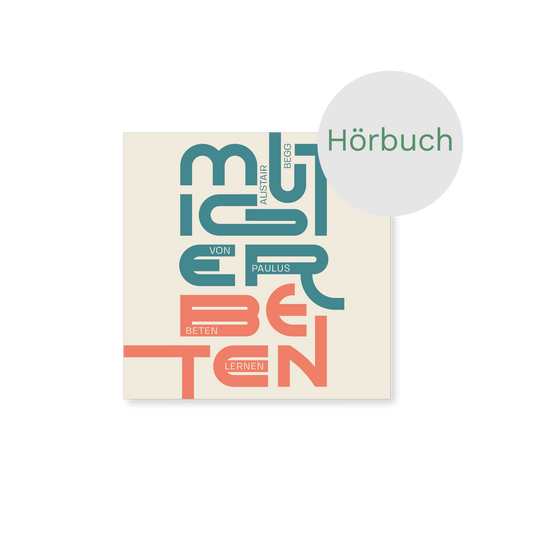 Hörbuch – Mutiger beten: Von Paulus beten lernen