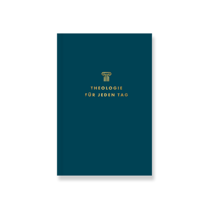 Theologie für jeden Tag: Andachten zur Systematischen Theologie