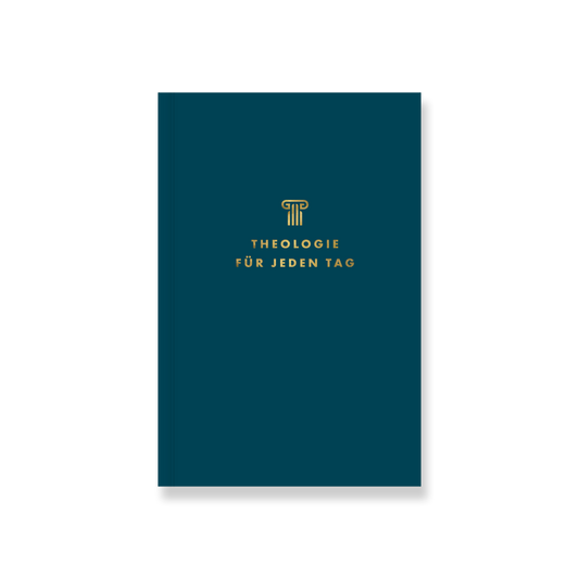 Theologie für jeden Tag: Andachten zur Systematischen Theologie