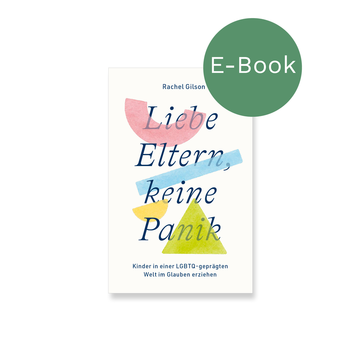 E-Book – Liebe Eltern, keine Panik: Kinder in einer LGBTQ-geprägten Welt im Glauben erziehen