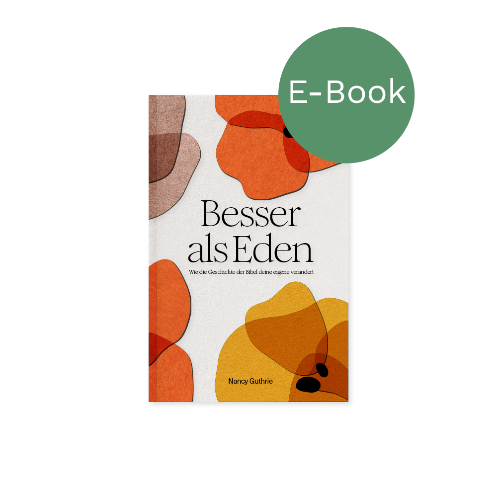 E-Book – Besser als Eden: Wie die Geschichte der Bibel deine eigene verändert