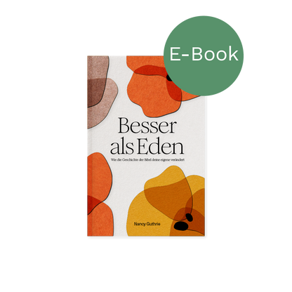 E-Book – Besser als Eden: Wie die Geschichte der Bibel deine eigene verändert