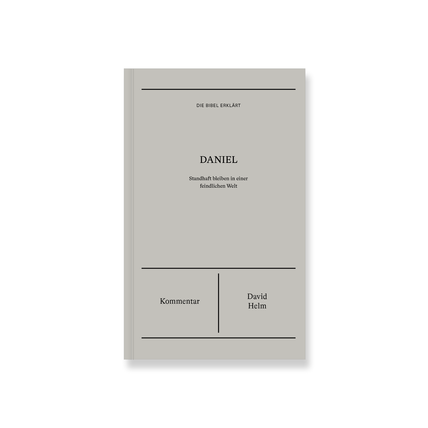 Daniel | Kommentar (Die Bibel erklärt): Standhaft bleiben in einer feindlichen Welt