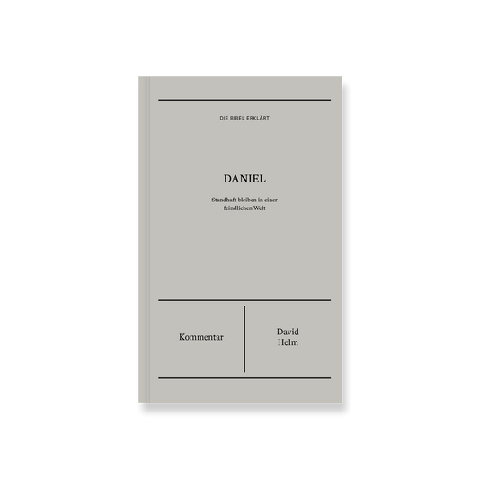 Daniel | Kommentar (Die Bibel erklärt): Standhaft bleiben in einer feindlichen Welt