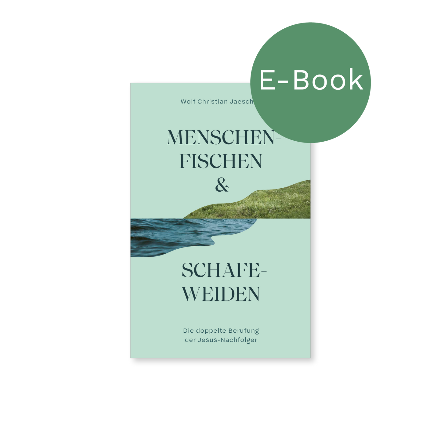 E-Book – Menschenfischen & Schafeweiden: Die doppelte Berufung der Jesus-Nachfolger