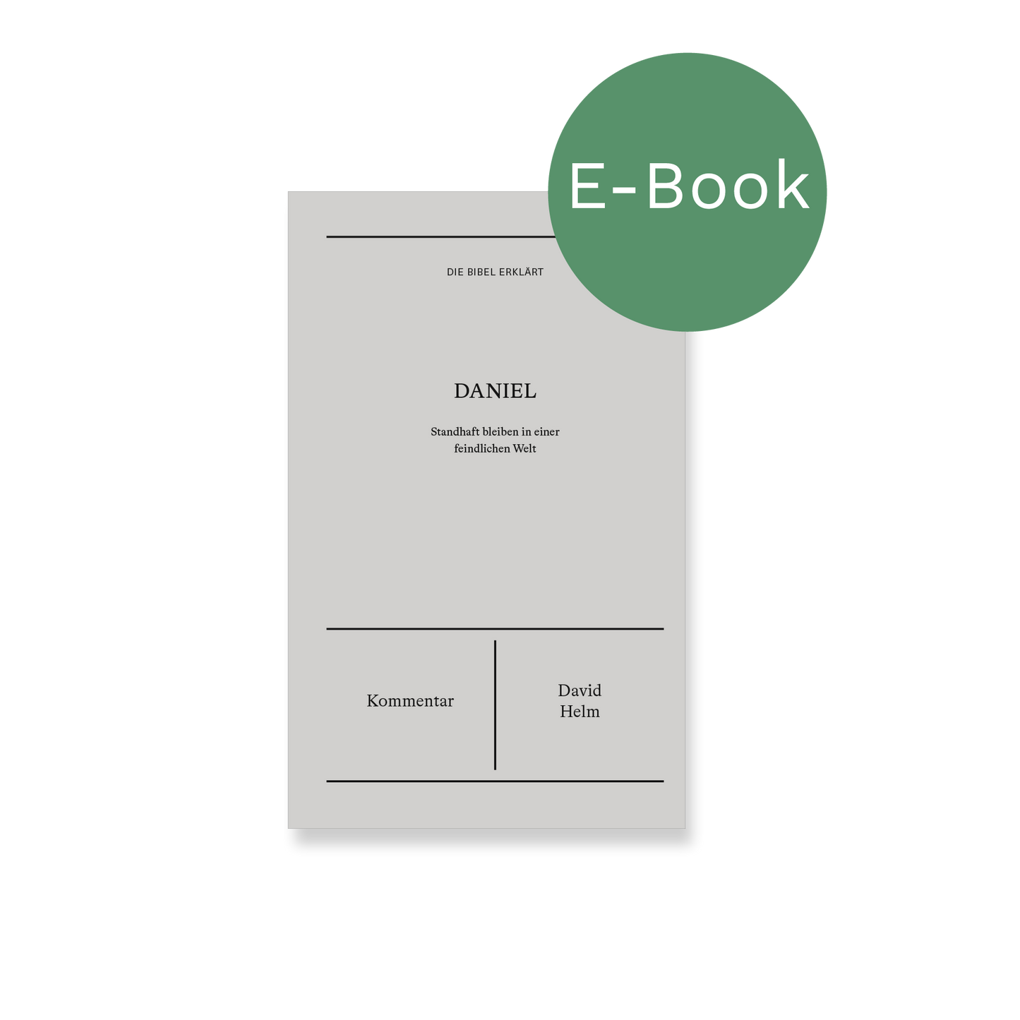 E-Book – Daniel | Kommentar (Die Bibel erklärt): Standhaft bleiben in einer feindlichen Welt