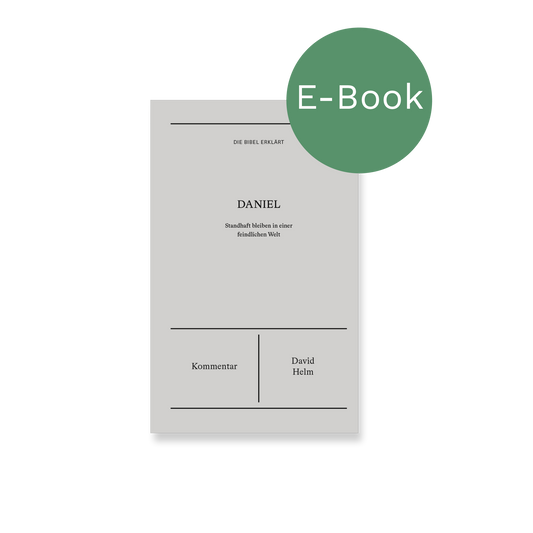 E-Book – Daniel | Kommentar (Die Bibel erklärt): Standhaft bleiben in einer feindlichen Welt