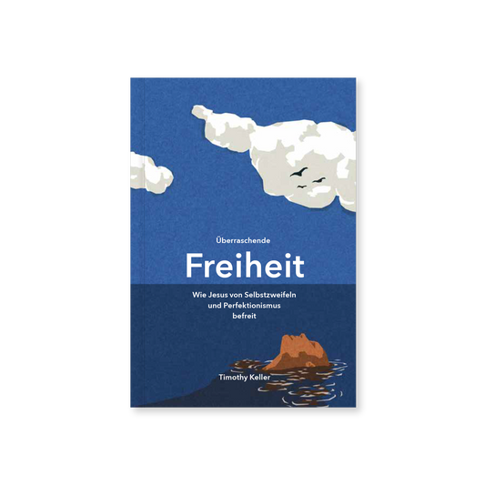 Überraschende Freiheit: Wie Jesus von Selbstzweifeln und Perfektionismus befreit