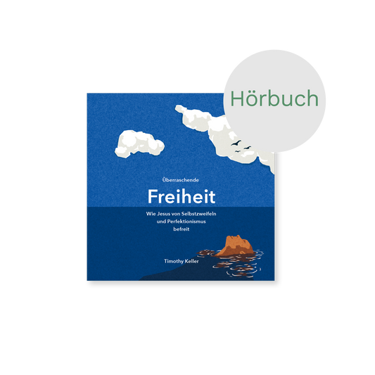 Hörbuch – Überraschende Freiheit: Wie Jesus von Selbstzweifeln und Perfektionismus befreit