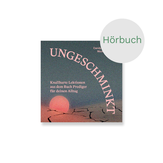 Hörbuch – Ungeschminkt: Knallharte Lektionen aus dem Buch Prediger für deinen Alltag