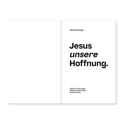 Jesus unsere Hoffnung: Warum ich an Jesus glaube und dich bitte, es auch zu tun